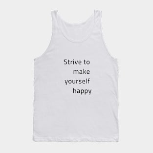 Strive to make yourself happy Tank Top